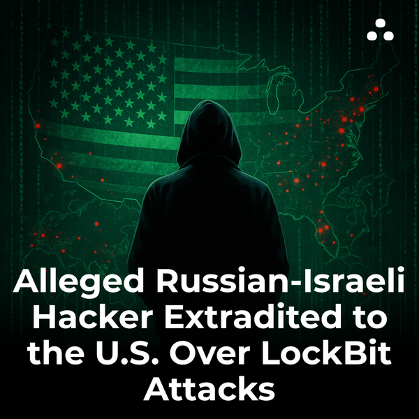 Who was recently extradited to the U.S. for cyberattacks linked to LockBit?